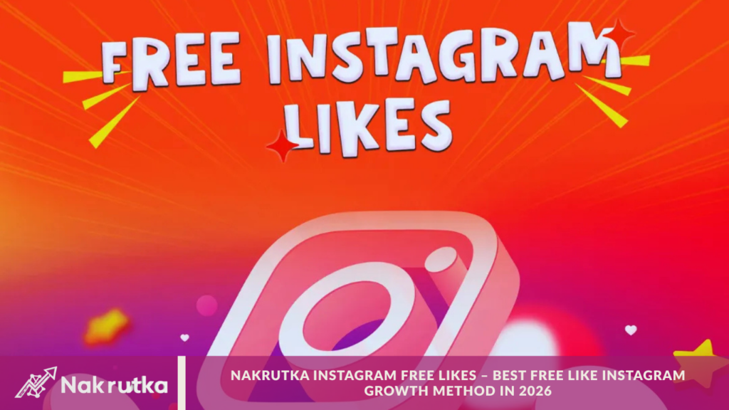 Nakrutka Instagram Free Likes – Best Free Like Instagram Growth Method in 2026