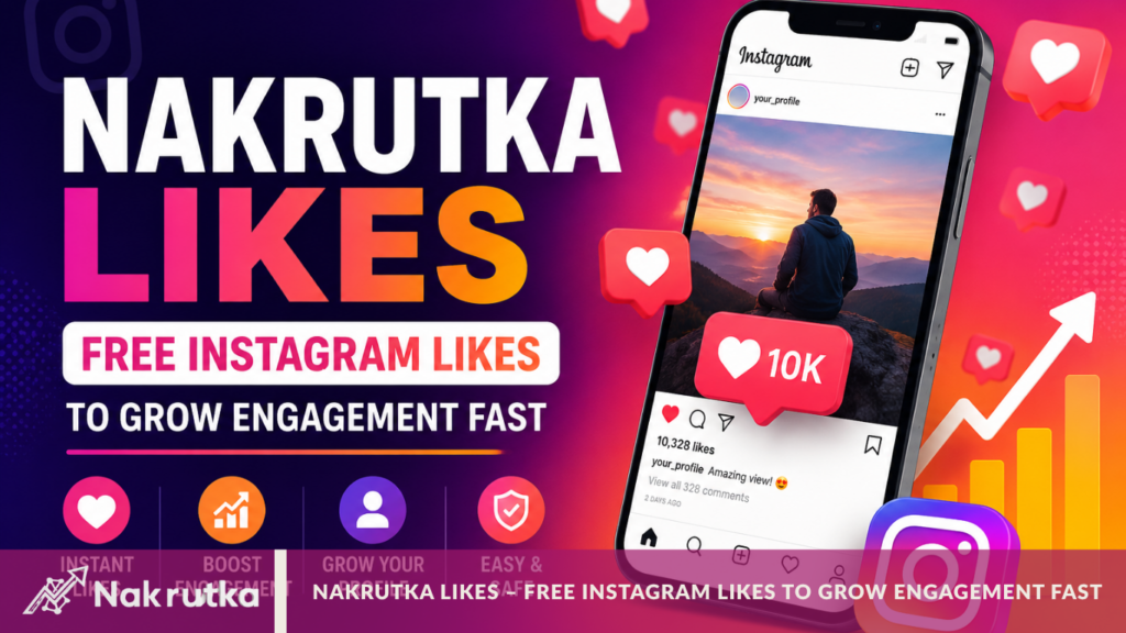 Nakrutka Likes – Free Instagram Likes to Grow Engagement Fast